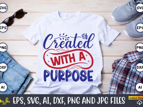 Created with a purpose,christian,christian svg,christian t-shirt,christian design,christian t-shirt design bundle,christian svg bundle, bible verse svg, religious svg, faith svg, scripture svg, inspirational svg, jesus svg, god svg,christian svg, christian svg