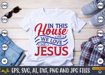 In this house we love jesus,Christian,Christian svg,Christian t-shirt,Christian design,Christian t-shirt design bundle,Christian SVG bundle, Bible Verse svg, Religious svg, Faith svg, Scripture svg, Inspirational svg, Jesus svg, God svg,Christian svg,