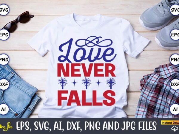 Love never falls,christian,christian svg,christian t-shirt,christian design,christian t-shirt design bundle,christian svg bundle, bible verse svg, religious svg, faith svg, scripture svg, inspirational svg, jesus svg, god svg,christian svg, christian svg bundle,