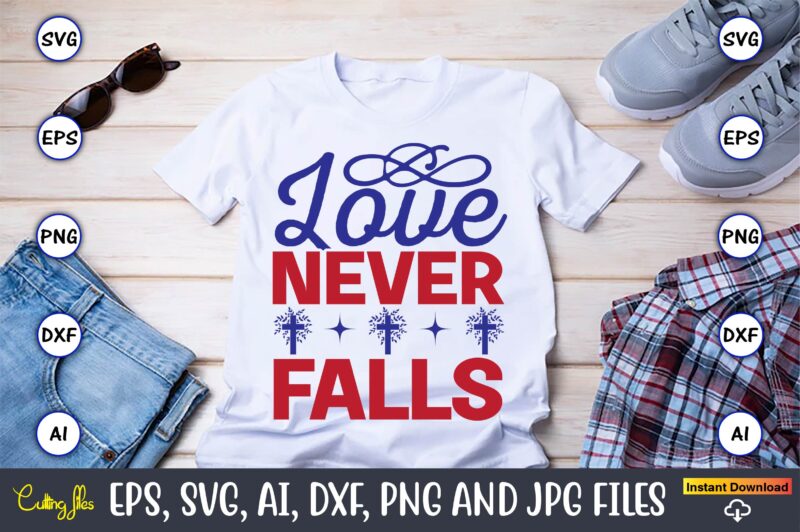 Love never falls,Christian,Christian svg,Christian t-shirt,Christian design,Christian t-shirt design bundle,Christian SVG bundle, Bible Verse svg, Religious svg, Faith svg, Scripture svg, Inspirational svg, Jesus svg, God svg,Christian svg, Christian svg bundle,