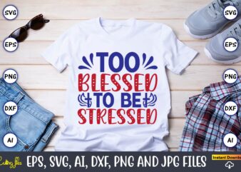 Too blessed to be stressed,Christian,Christian svg,Christian t-shirt,Christian design,Christian t-shirt design bundle,Christian SVG bundle, Bible Verse svg, Religious svg, Faith svg, Scripture svg, Inspirational svg, Jesus svg, God svg,Christian svg, Christian