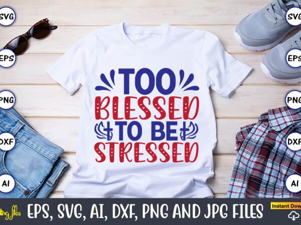 Too blessed to be stressed,christian,christian svg,christian t-shirt,christian design,christian t-shirt design bundle,christian svg bundle, bible verse svg, religious svg, faith svg, scripture svg, inspirational svg, jesus svg, god svg,christian svg, christian