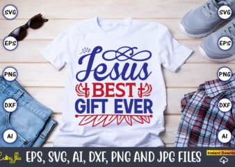 Jesus best gift ever,Christian,Christian svg,Christian t-shirt,Christian design,Christian t-shirt design bundle,Christian SVG bundle, Bible Verse svg, Religious svg, Faith svg, Scripture svg, Inspirational svg, Jesus svg, God svg,Christian svg, Christian svg