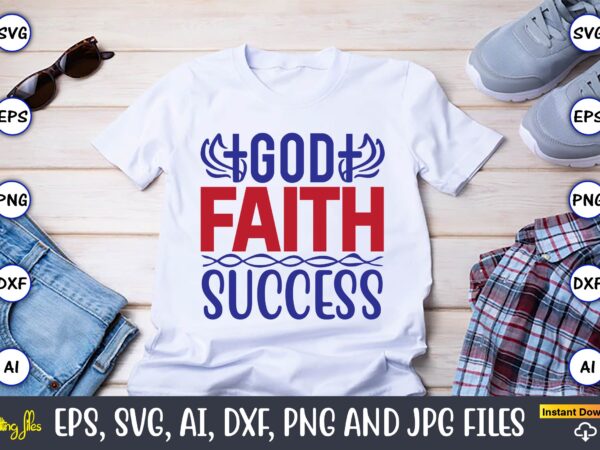 God faith success,christian,christian svg,christian t-shirt,christian design,christian t-shirt design bundle,christian svg bundle, bible verse svg, religious svg, faith svg, scripture svg, inspirational svg, jesus svg, god svg,christian svg, christian svg bundle,