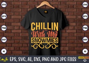 Chillin’ with My Snowmies,Easter,Easter bundle Svg,T-Shirt, t-shirt design, Easter t-shirt, Easter vector, Easter svg vector, Easter t-shirt png, Bunny Face Svg, Easter Bunny Svg, Bunny Easter Svg, Easter Bunny Svg,Easter