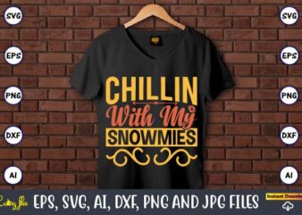 Chillin’ with My Snowmies,Easter,Easter bundle Svg,T-Shirt, t-shirt design, Easter t-shirt, Easter vector, Easter svg vector, Easter t-shirt png, Bunny Face Svg, Easter Bunny Svg, Bunny Easter Svg, Easter Bunny Svg,Easter