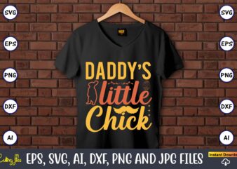 Daddy’s little chick,Easter,Easter bundle Svg,T-Shirt, t-shirt design, Easter t-shirt, Easter vector, Easter svg vector, Easter t-shirt png, Bunny Face Svg, Easter Bunny Svg, Bunny Easter Svg, Easter Bunny Svg,Easter Bundle