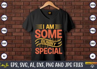 I am some bunny special,Easter,Easter bundle Svg,T-Shirt, t-shirt design, Easter t-shirt, Easter vector, Easter svg vector, Easter t-shirt png, Bunny Face Svg, Easter Bunny Svg, Bunny Easter Svg, Easter Bunny