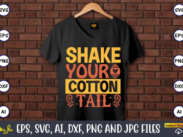 Shake your cotton tail,easter,easter bundle svg,t-shirt, t-shirt design, easter t-shirt, easter vector, easter svg vector, easter t-shirt png, bunny face svg, easter bunny svg, bunny easter svg, easter bunny svg,easter Shake your cotton tail,easter,easter bundle svg,t-shirt, t-shirt design, easter t-shirt, easter vector, easter svg vector, easter t-shirt png, bunny face svg, easter bunny svg, bunny easter svg, easter bunny svg,easter