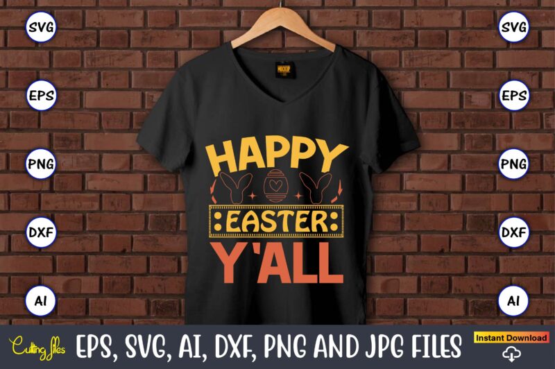 Happy easter y'all,Easter,Easter bundle Svg,T-Shirt, t-shirt design, Easter t-shirt, Easter vector, Easter svg vector, Easter t-shirt png, Bunny Face Svg, Easter Bunny Svg, Bunny Easter Svg, Easter Bunny Svg,Easter Bundle