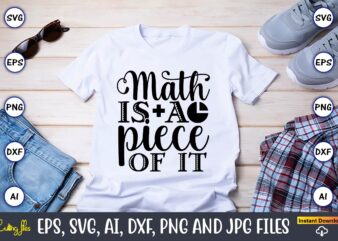 Math is a piece of it,Math svg bundle, math teacher svg bundle, math student svg bundle, math tacher svg bundle for cicut, math teacher png bundle, math png,Math SVG, Math t shirt designs for sale
