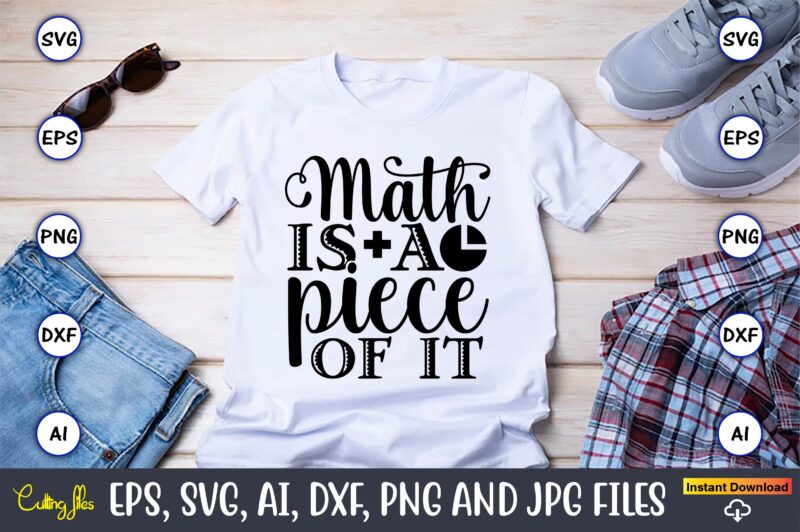 Math is a piece of it,Math svg bundle, math teacher svg bundle, math student svg bundle, math tacher svg bundle for cicut, math teacher png bundle, math png,Math SVG, Math
