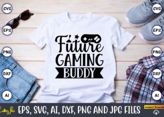 Future gaming buddy,Gaming,Gaming design,Gaming t-shirt, Gaming svg design,Gaming t-shirt design, Gaming bundle,Gaming SVG Bundle, gamer svg, dad svg, funny quotes svg, father svg, game controller svg, video game svg, funny