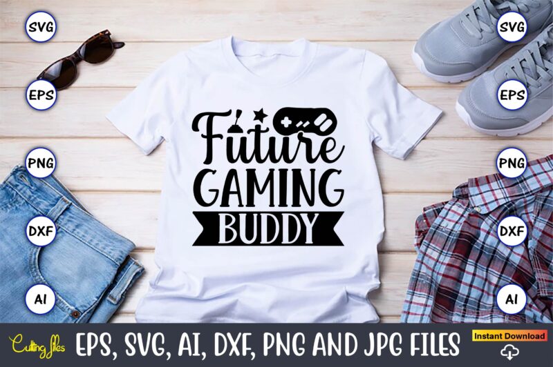 Future gaming buddy,Gaming,Gaming design,Gaming t-shirt, Gaming svg design,Gaming t-shirt design, Gaming bundle,Gaming SVG Bundle, gamer svg, dad svg, funny quotes svg, father svg, game controller svg, video game svg, funny