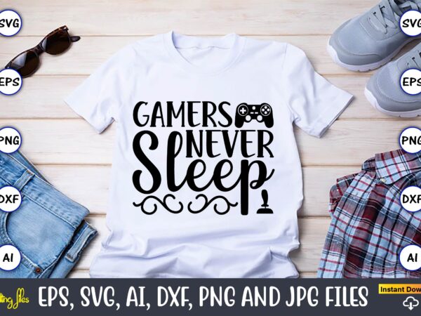 Gamers never sleep,gaming,gaming design,gaming t-shirt, gaming svg design,gaming t-shirt design, gaming bundle,gaming svg bundle, gamer svg, dad svg, funny quotes svg, father svg, game controller svg, video game svg, funny