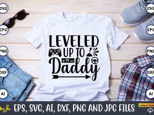 Leveled up to daddy,gaming,gaming design,gaming t-shirt, gaming svg design,gaming t-shirt design, gaming bundle,gaming svg bundle, gamer svg, dad svg, funny quotes svg, father svg, game controller svg, video game svg,