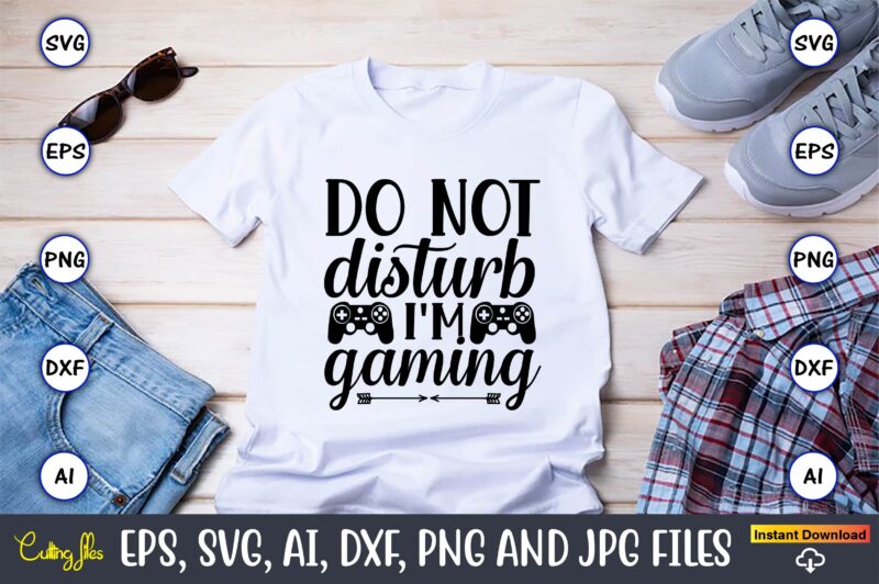 Do not disturb i'm gaming,Gaming,Gaming design,Gaming t-shirt, Gaming svg design,Gaming t-shirt design, Gaming bundle,Gaming SVG Bundle, gamer svg, dad svg, funny quotes svg, father svg, game controller svg, video game