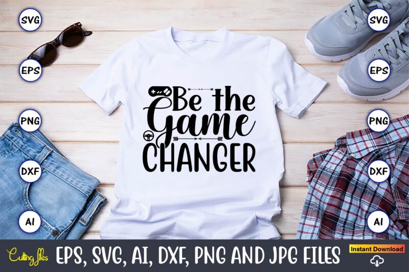 Be the game changer,Gaming,Gaming design,Gaming t-shirt, Gaming svg design,Gaming t-shirt design, Gaming bundle,Gaming SVG Bundle, gamer svg, dad svg, funny quotes svg, father svg, game controller svg, video game svg,