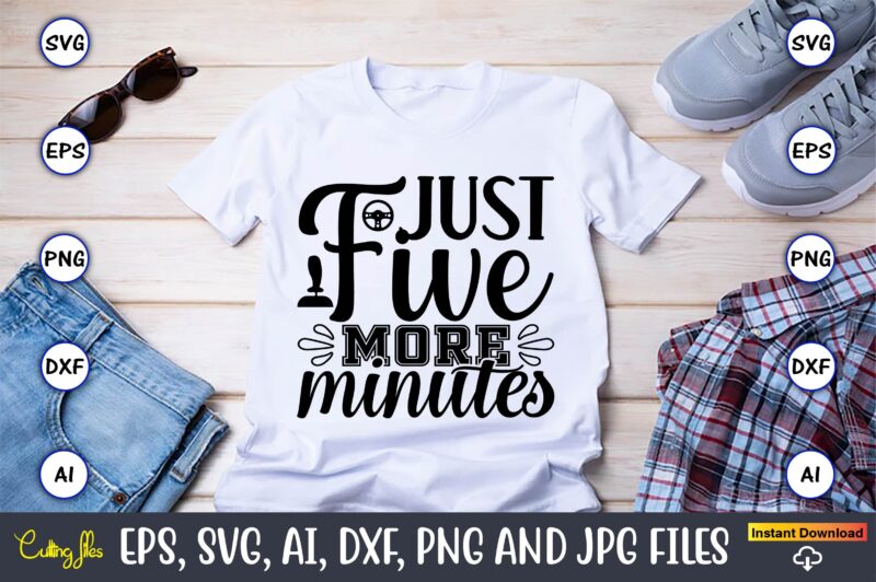 Just five more minutes,Gaming,Gaming design,Gaming t-shirt, Gaming svg design,Gaming t-shirt design, Gaming bundle,Gaming SVG Bundle, gamer svg, dad svg, funny quotes svg, father svg, game controller svg, video game svg,