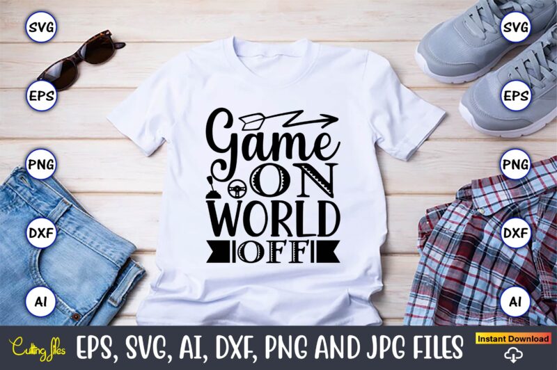 Game on world off,Gaming,Gaming design,Gaming t-shirt, Gaming svg design,Gaming t-shirt design, Gaming bundle,Gaming SVG Bundle, gamer svg, dad svg, funny quotes svg, father svg, game controller svg, video game svg,