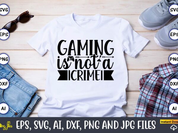 Gaming is not a crime,gaming,gaming design,gaming t-shirt, gaming svg design,gaming t-shirt design, gaming bundle,gaming svg bundle, gamer svg, dad svg, funny quotes svg, father svg, game controller svg, video game
