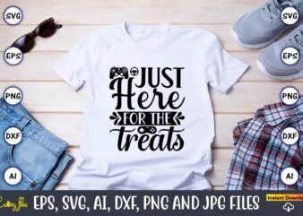 Just here for the treats,Gaming,Gaming design,Gaming t-shirt, Gaming svg design,Gaming t-shirt design, Gaming bundle,Gaming SVG Bundle, gamer svg, dad svg, funny quotes svg, father svg, game controller svg, video game