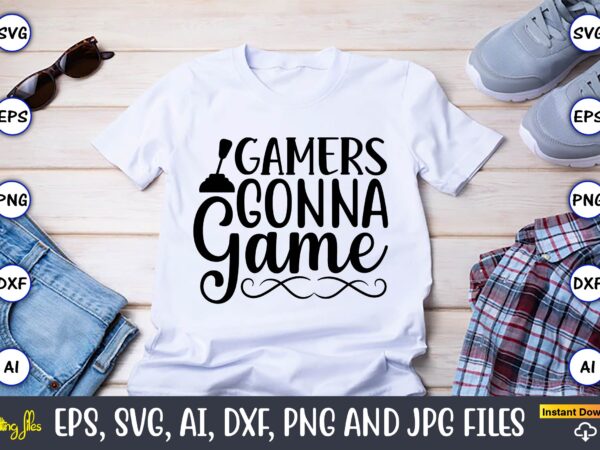 Gamers gonna game,gaming,gaming design,gaming t-shirt, gaming svg design,gaming t-shirt design, gaming bundle,gaming svg bundle, gamer svg, dad svg, funny quotes svg, father svg, game controller svg, video game svg, funny