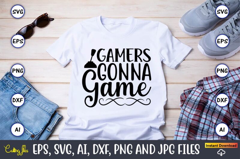 Gamers gonna game,Gaming,Gaming design,Gaming t-shirt, Gaming svg design,Gaming t-shirt design, Gaming bundle,Gaming SVG Bundle, gamer svg, dad svg, funny quotes svg, father svg, game controller svg, video game svg, funny