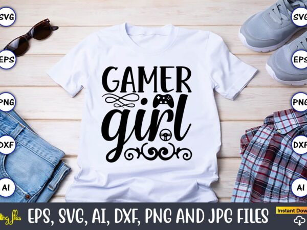 Gamer girl,gaming,gaming design,gaming t-shirt, gaming svg design,gaming t-shirt design, gaming bundle,gaming svg bundle, gamer svg, dad svg, funny quotes svg, father svg, game controller svg, video game svg, funny sayings