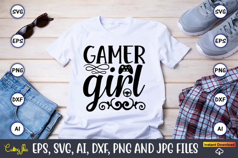 Gamer girl,Gaming,Gaming design,Gaming t-shirt, Gaming svg design,Gaming t-shirt design, Gaming bundle,Gaming SVG Bundle, gamer svg, dad svg, funny quotes svg, father svg, game controller svg, video game svg, funny sayings