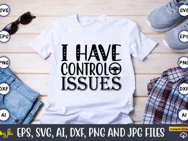 I have control issues,gaming,gaming design,gaming t-shirt, gaming svg design,gaming t-shirt design, gaming bundle,gaming svg bundle, gamer svg, dad svg, funny quotes svg, father svg, game controller svg, video game svg,