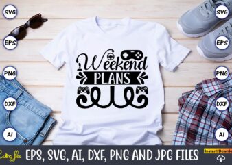 Weekend plans,Gaming,Gaming design,Gaming t-shirt, Gaming svg design,Gaming t-shirt design, Gaming bundle,Gaming SVG Bundle, gamer svg, dad svg, funny quotes svg, father svg, game controller svg, video game svg, funny sayings
