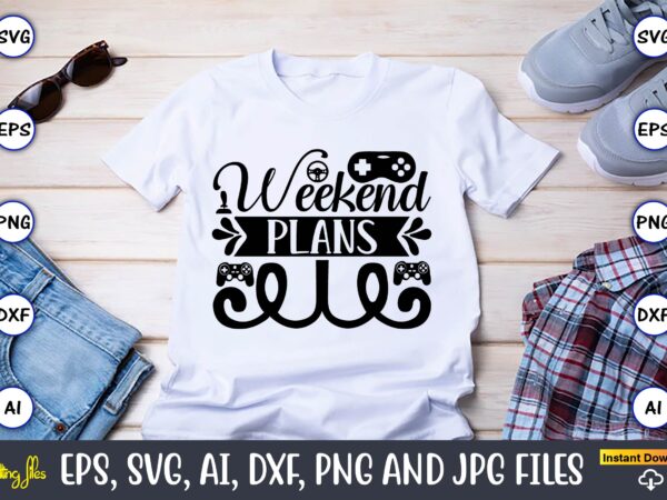 Weekend plans,gaming,gaming design,gaming t-shirt, gaming svg design,gaming t-shirt design, gaming bundle,gaming svg bundle, gamer svg, dad svg, funny quotes svg, father svg, game controller svg, video game svg, funny sayings