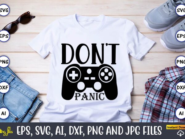 Don’t panic,gaming,gaming design,gaming t-shirt, gaming svg design,gaming t-shirt design, gaming bundle,gaming svg bundle, gamer svg, dad svg, funny quotes svg, father svg, game controller svg, video game svg, funny sayings