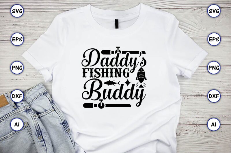 Daddy's fishing buddy, Fishing,fishing t-shirt,fishing svg design,fishing svg bundle, fishing bundle svg, fishing svg, fish svg, fishing flag svg, fisherman flag svg, fisher svg, fish bundle svg, bundle,Fishing Bundle Svg,
