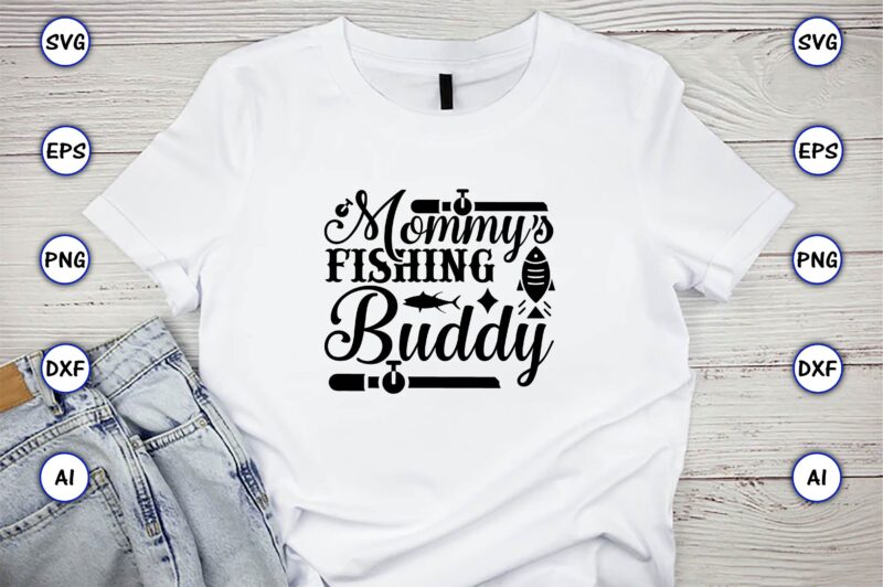 Mommy's fishing buddy,Fishing,fishing t-shirt,fishing svg design,fishing svg bundle, fishing bundle svg, fishing svg, fish svg, fishing flag svg, fisherman flag svg, fisher svg, fish bundle svg, bundle,Fishing Bundle Svg, Fishing