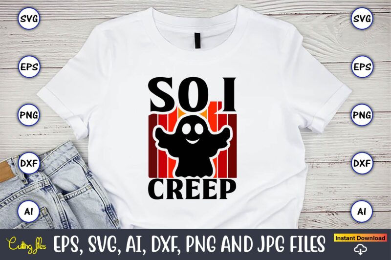 So I creep, Halloween,Halloween t-shirt, Halloween design,Halloween Svg,Halloween t-shirt, Halloween t-shirt design, Halloween Svg Bundle, Halloween Clipart Bundle, Halloween Cut File, Halloween Clipart Vectors, Halloween Clipart Svg, Halloween Svg Bundle