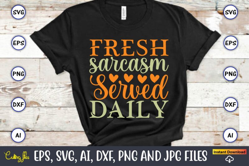 Fresh sarcasm served daily,Humor,Humor t-shirt, Humor svg,Humor svg design,Humor design,Humor t-shirt design,Humor bundle,Humor t-shirt design bundle,Humor png,Coffee Bundle, Funny Coffee, Humor Svg, Adult Humor Svg, Mug Svg, Funny Quote Svg,