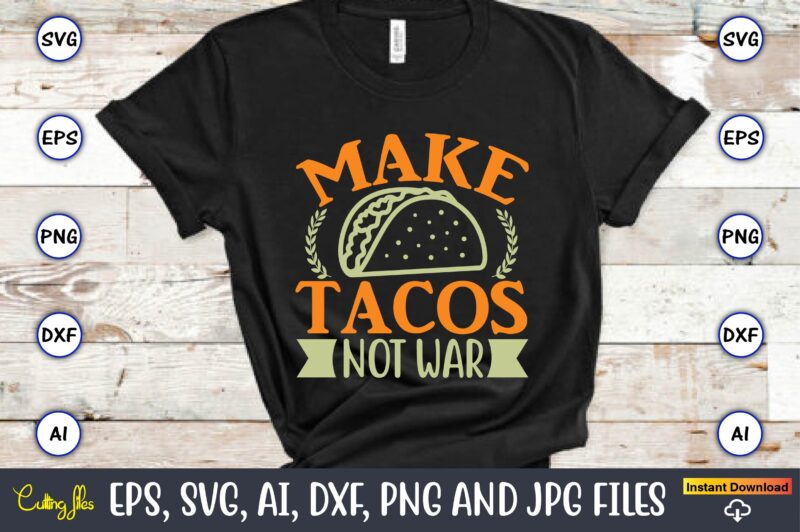 Make tacos not war,Humor,Humor t-shirt, Humor svg,Humor svg design,Humor design,Humor t-shirt design,Humor bundle,Humor t-shirt design bundle,Humor png,Coffee Bundle, Funny Coffee, Humor Svg, Adult Humor Svg, Mug Svg, Funny Quote Svg,