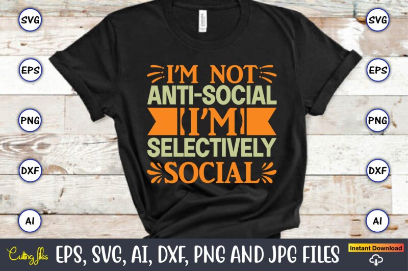 I’m not anti-social i’m selectively social,Humor,Humor t-shirt, Humor svg,Humor svg design,Humor design,Humor t-shirt design,Humor bundle,Humor t-shirt design bundle,Humor png,Coffee Bundle, Funny Coffee, Humor Svg, Adult Humor Svg, Mug Svg, Funny