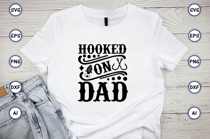 Hooked on dad,Fishing,fishing t-shirt,fishing svg design,fishing svg bundle, fishing bundle svg, fishing svg, fish svg, fishing flag svg, fisherman flag svg, fisher svg, fish bundle svg, bundle,Fishing Bundle Svg, Fishing