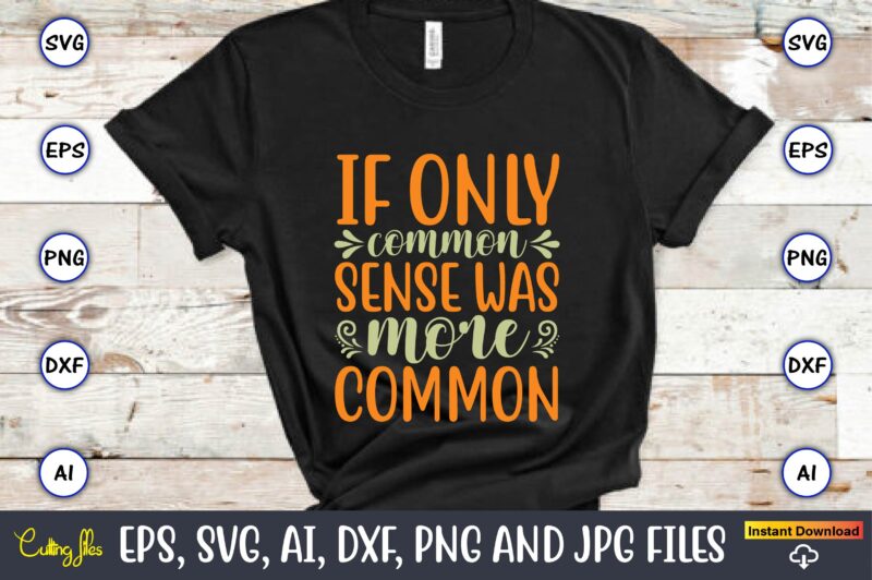 If only common sense was more common,Humor,Humor t-shirt, Humor svg,Humor svg design,Humor design,Humor t-shirt design,Humor bundle,Humor t-shirt design bundle,Humor png,Coffee Bundle, Funny Coffee, Humor Svg, Adult Humor Svg, Mug Svg,