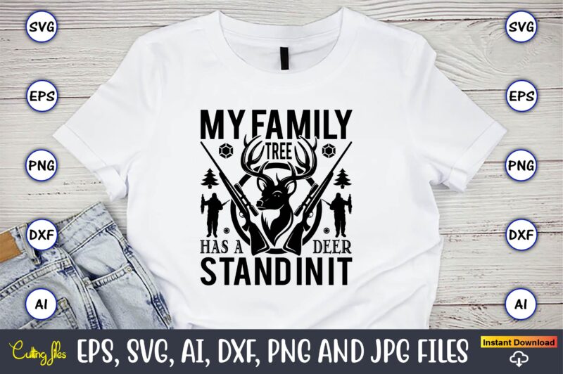 My family tree has a deer stand in it,Hunting Svg Bundle, Hunting Season, Guns Print, Animal, Hunter Svg, Deer, Monogram, Svg, Digital Cut File for Cricut Silhouette, Png, Eps,Hunting Designs