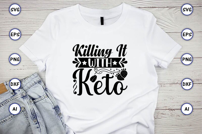 Killing it with keto,Keto,Keto t-shirt, Keto design, Keto svg, Keto svg design, Keto t-shirt design, Keto svg cut file, Keto vector,Keto SVG Bundle, Keto Life SVG, keto Diet Quotes, Ketosis,