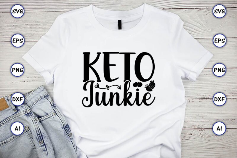 Keto junkie,Keto,Keto t-shirt, Keto design, Keto svg, Keto svg design, Keto t-shirt design, Keto svg cut file, Keto vector,Keto SVG Bundle, Keto Life SVG, keto Diet Quotes, Ketosis, Keto Cut