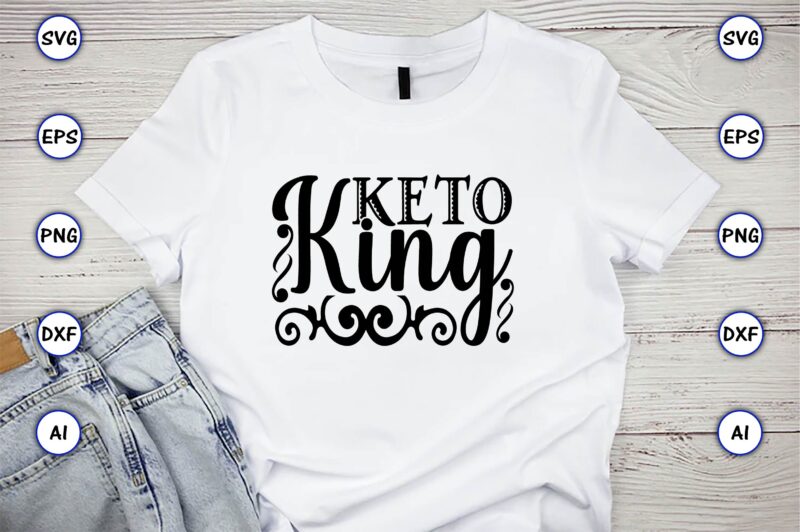 Keto king, Keto,Keto t-shirt, Keto design, Keto svg, Keto svg design, Keto t-shirt design, Keto svg cut file, Keto vector,Keto SVG Bundle, Keto Life SVG, keto Diet Quotes, Ketosis, Keto