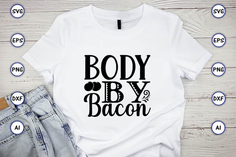Body by bacon,Keto,Keto t-shirt, Keto design, Keto svg, Keto svg design, Keto t-shirt design, Keto svg cut file, Keto vector,Keto SVG Bundle, Keto Life SVG, keto Diet Quotes, Ketosis, Keto
