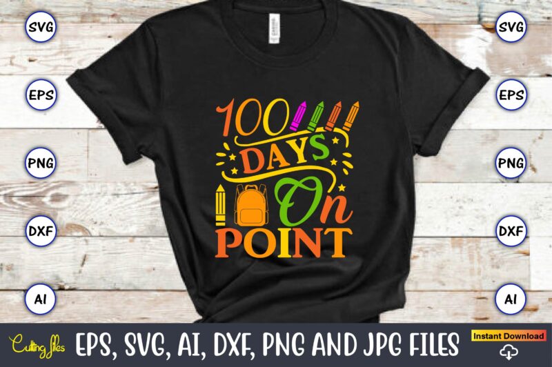 100 Days on point,100 days of school svg,100 Days of School SVG, 100th Day of School svg, 100 Days , Unicorn svg, Magical svg, Teacher svg, School svg, School Shirt,I