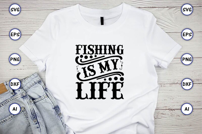 Fishing is my life,Fishing,fishing t-shirt,fishing svg design,fishing svg bundle, fishing bundle svg, fishing svg, fish svg, fishing flag svg, fisherman flag svg, fisher svg, fish bundle svg, bundle,Fishing Bundle Svg,