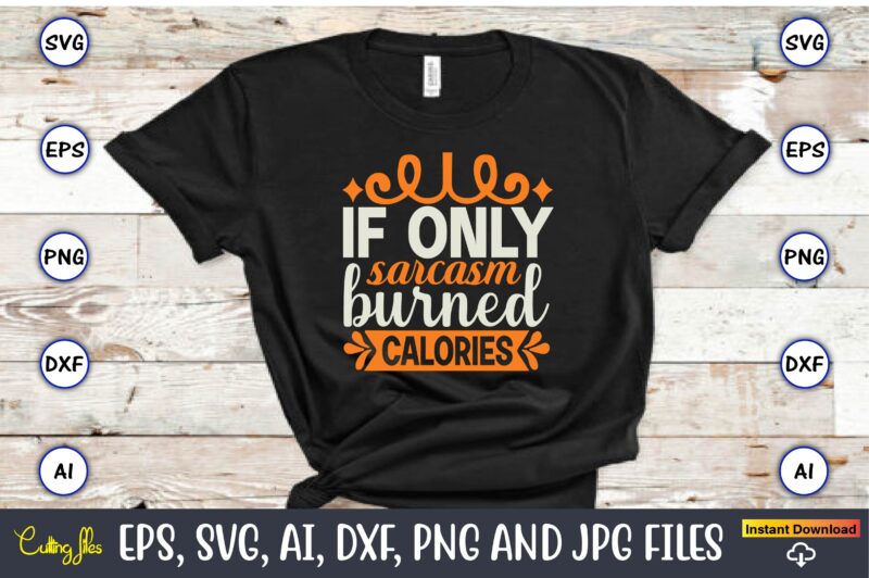 If only sarcasm burned calories,Fitness & gym svg bundle,Fitness & gym svg, Fitness & gym,t-shirt, Fitness & gym t-shirt, t-shirt, Fitness & gym design, Fitness svg, gym svg, workout svg, funny workout design, funny fitness design, fitness cutting file, fitness cut file, sarcasm svg, gym png,Workout SVG Bundle, Exercise Quotes, Fitness Quotes, Fitness SVG, Muscles, Gym, Tshirt, Bottle, Silhouette, Cutting File, Dfx, png, Cricut,Workout SVG Bundle, Gym SVG Bundle, Fitness SVG, Exercise Svg, Motivational Svg, Workout Shirt Svg, Gym Quotes Svg, Gym Cut File,Gym SVG Bundle, Workout SVG Bundle, Fitness SVG, Gym Quote Svg, Exercise Svg, Motivational Svg, Workout Svg, Gym Cut File, now or never svg,Gym Svg, Workout Svg Bundle, Fitness Svg,Silhouette Cricut Instant Download,Gym Bundle Svg, Fitness Bundle Svg, Gym Svg, Fitness Svg, Workout Bundle Svg, Gym Quotes, Sayings, Svg, Png, Cut Files, Cricut, Silhouette,Workout Svg Bundle, Gym Svg, Fitness Svg, Exercise Svg, workout tank top svg fitness svg Silhouette, Cricut, Digital